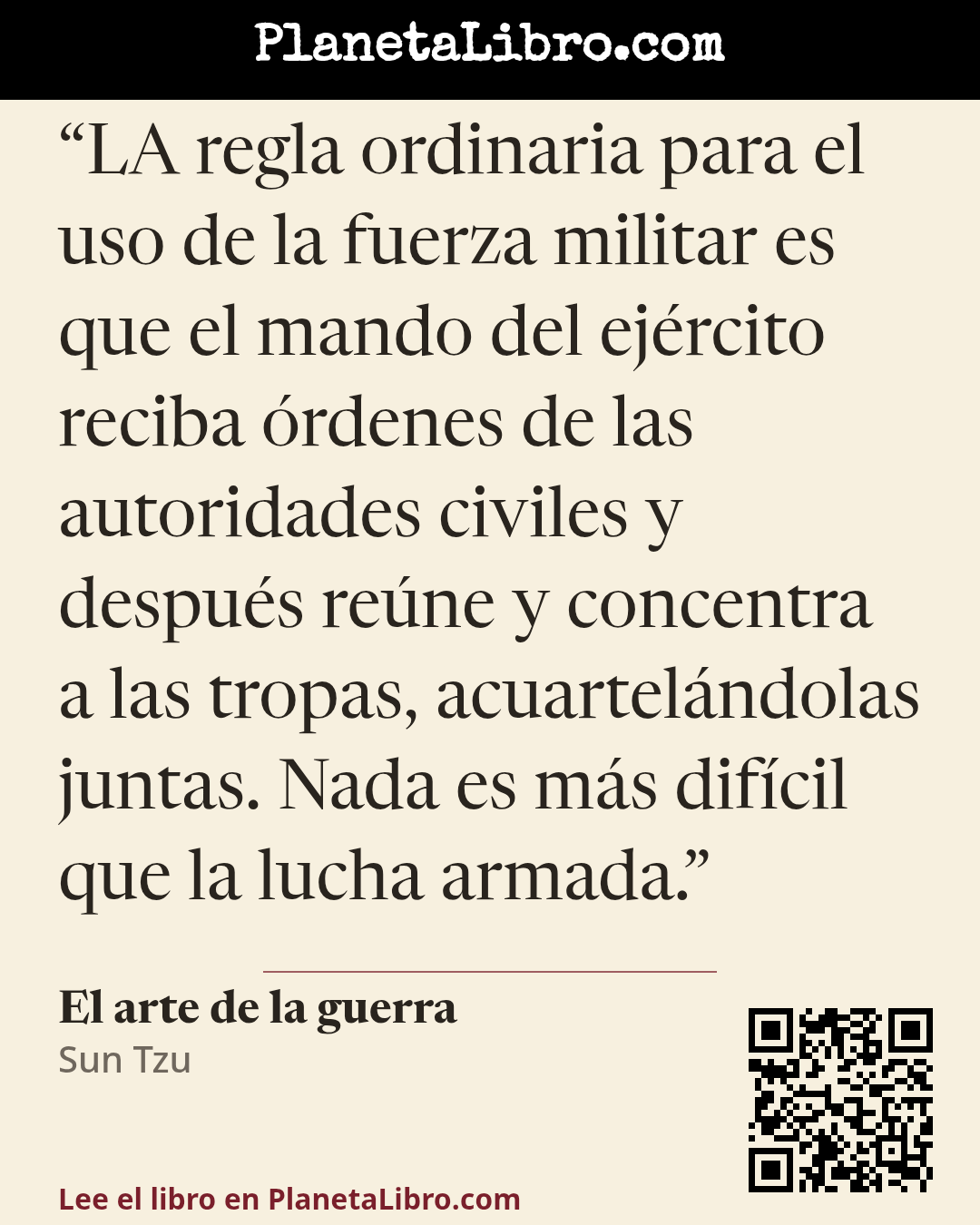 «LA regla ordinaria para el uso de la fuerza militar es que el mando del ej�rcito reciba �rdenes de las autoridades civiles y despu�s re�ne y concentra a las tropas, acuartel�ndolas juntas. Nada es m�s dif�cil que…». El arte de la guerra