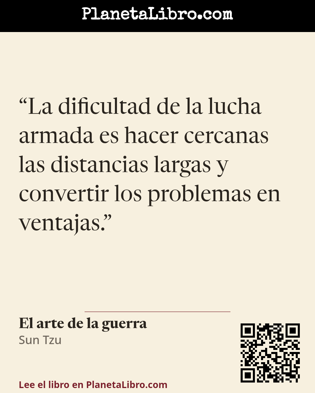 «La dificultad de la lucha armada es hacer cercanas las distancias largas y convertir los problemas en ventajas.». El arte de la guerra