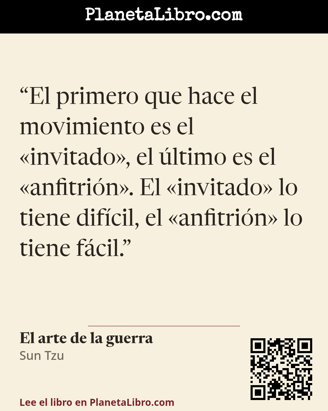 «El primero que hace el movimiento es el �invitado�, el �ltimo es el �anfitri�n�. El �invitado� lo tiene dif�cil, el �anfitri�n� lo tiene f�cil.». El arte de la guerra