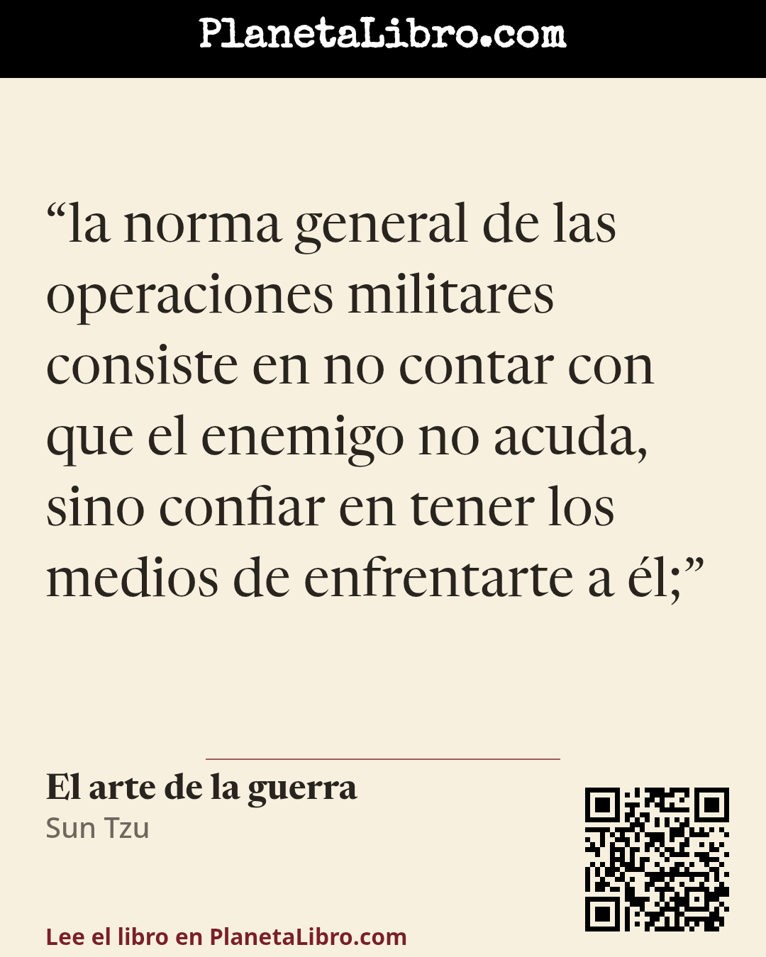 «la norma general de las operaciones militares consiste en no contar con que el enemigo no acuda, sino confiar en tener los medios de enfrentarte a �l;». El arte de la guerra
