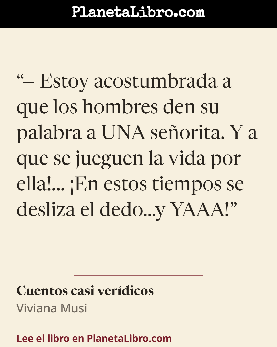 «� Estoy acostumbrada a que los hombres den su palabra a UNA se�orita. Y a que se jueguen la vida por ella!... �En estos tiempos se desliza el dedo�y YAAA!». Cuentos casi ver�dicos
