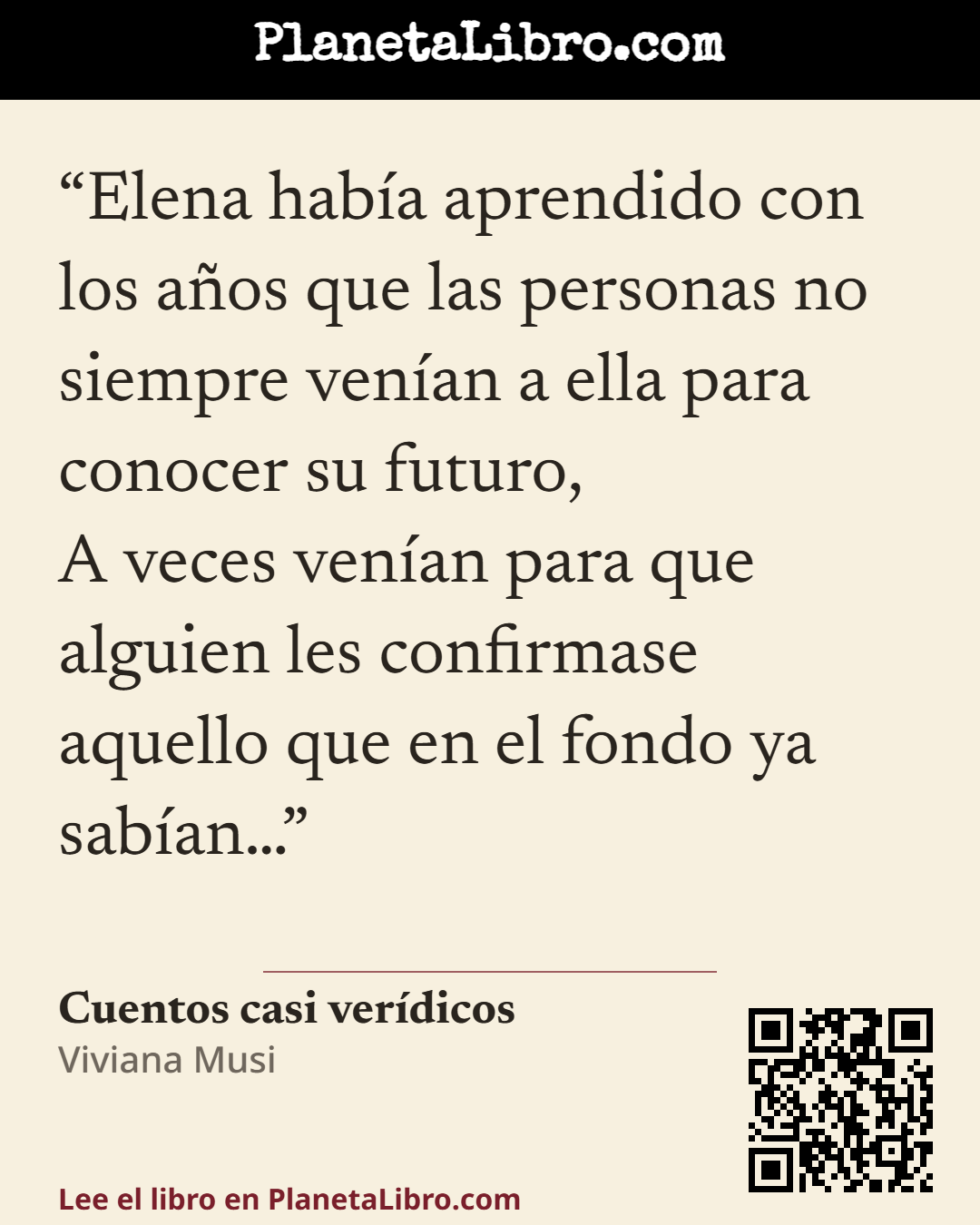 «Elena hab�a aprendido con los a�os que las personas no siempre ven�an a ella para conocer su futuro,
A veces ven�an para que alguien les confirmase aquello que en el fondo ya sab�an�». Cuentos casi ver�dicos