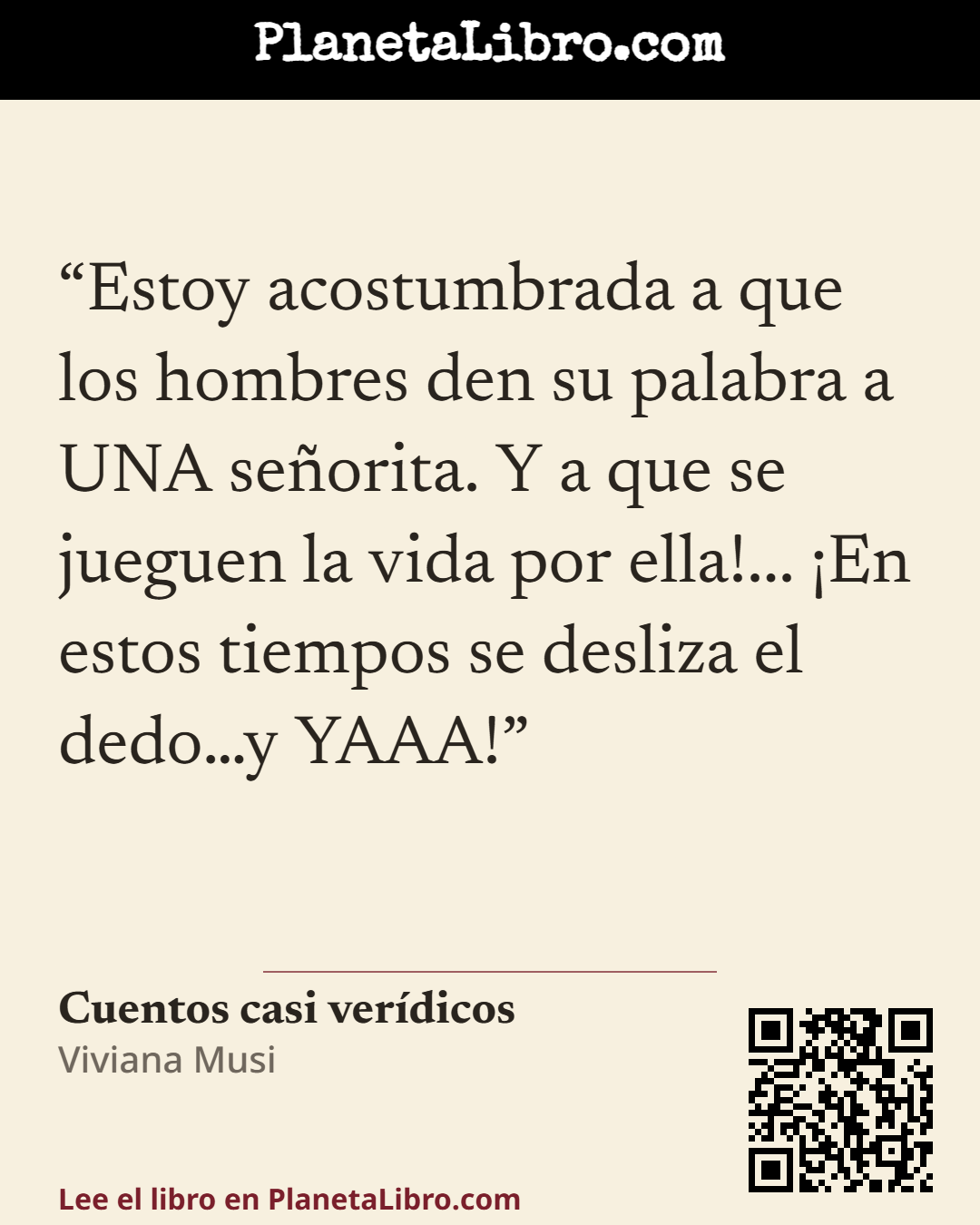 «Estoy acostumbrada a que los hombres den su palabra a UNA se�orita. Y a que se jueguen la vida por ella!... �En estos tiempos se desliza el dedo�y YAAA!». Cuentos casi ver�dicos