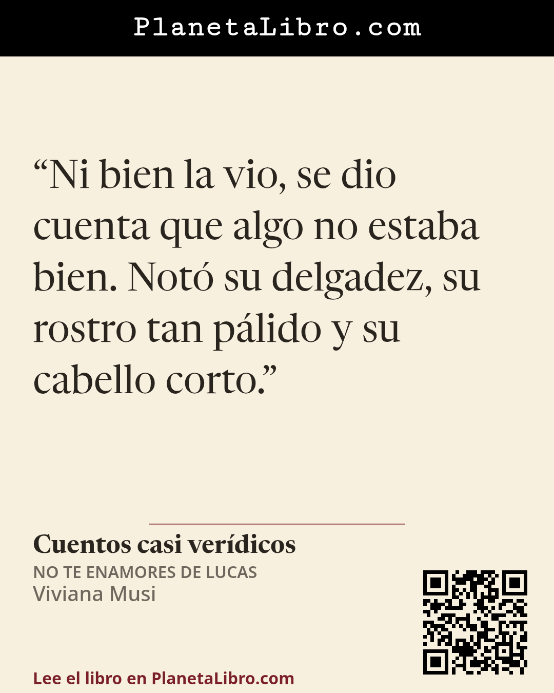«Ni bien la vio, se dio cuenta que algo no estaba bien. Not� su delgadez, su rostro tan p�lido y su cabello corto.». Cuentos casi ver�dicos