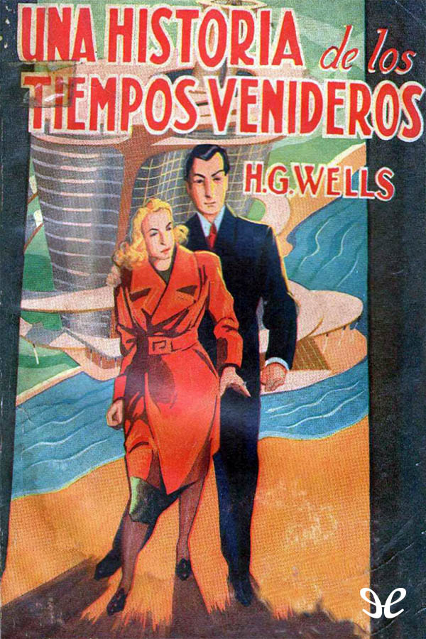 Wells, Herbert George - Una historia de los tiempos venideros